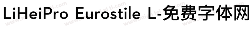 LiHeiPro Eurostile L字体转换